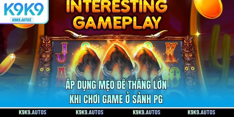 Áp dụng mẹo để thắng lớn khi chơi game ở sảnh PG