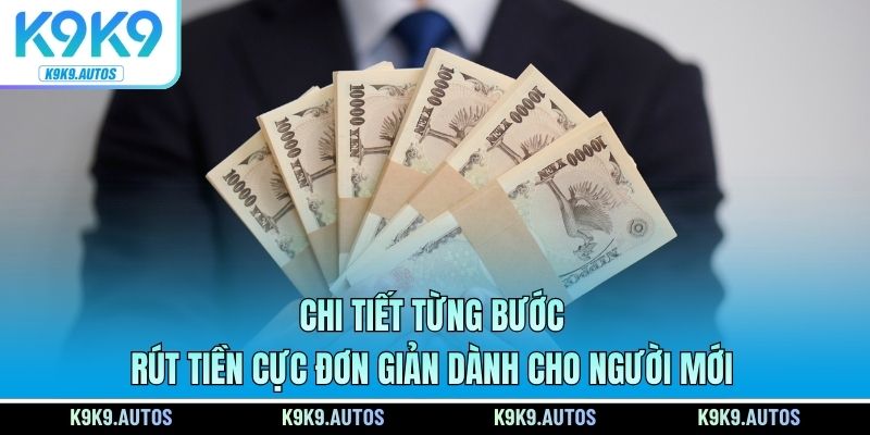 Chi tiết từng bước rút tiền cực đơn giản dành cho người mới