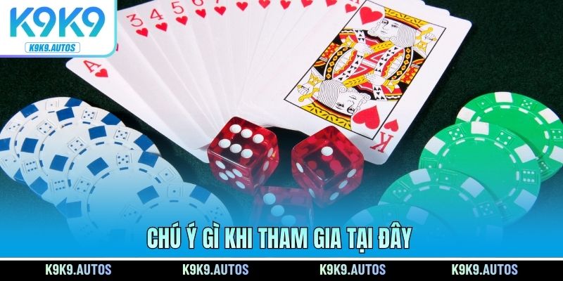 Chú ý gì khi tham gia tại đây