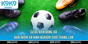 Cược Xiên Bóng Đá - Khái Niệm Và Kinh Nghiệm Chơi Thắng Lớn