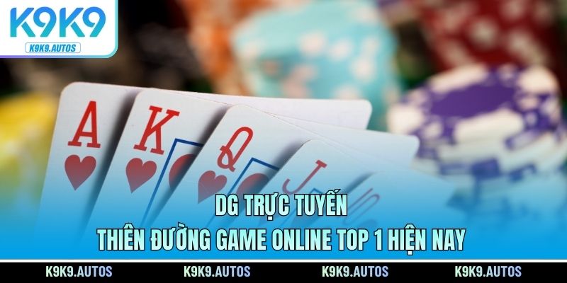 DG Trực Tuyến - Thiên Đường Game Online Top 1 Hiện Nay