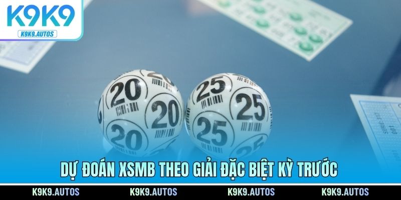 Dự đoán XSMB theo giải đặc biệt kỳ trước