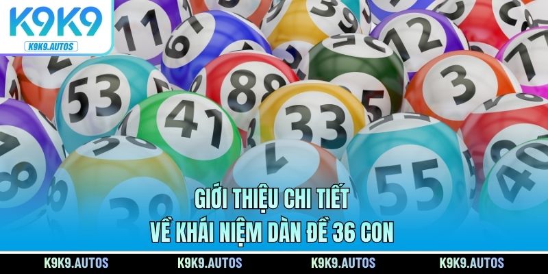 Giới thiệu chi tiết về khái niệm dàn đề 36 con