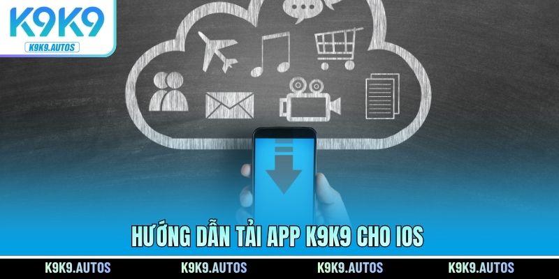 Hướng dẫn tải app K9K9 cho iOS