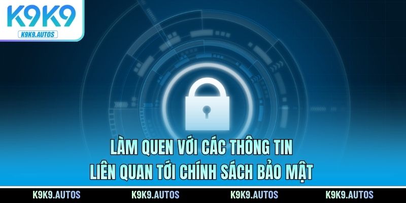 Làm quen với các thông tin liên quan tới chính sách bảo mật
