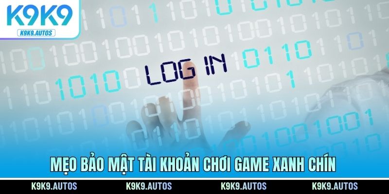 Mẹo bảo mật tài khoản chơi game xanh chín