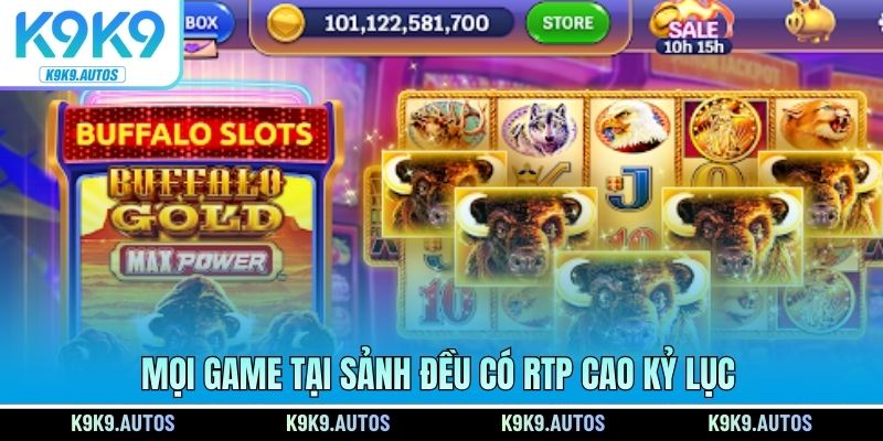 Mọi game tại sảnh đều có RTP cao kỷ lục