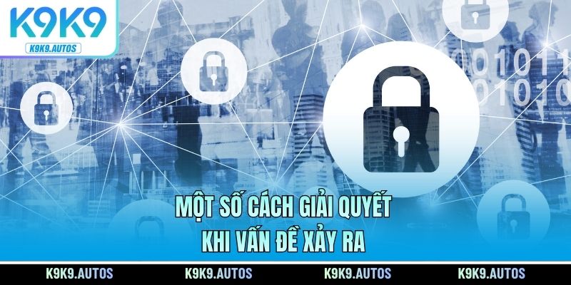 Một số cách giải quyết khi vấn đề xảy ra