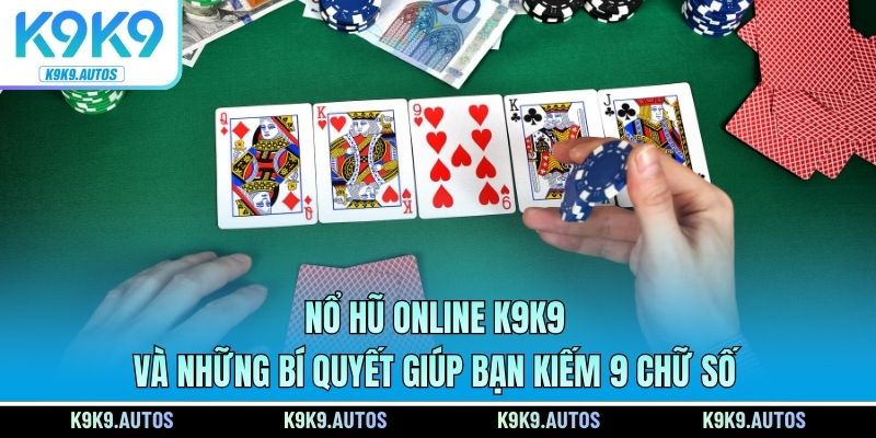 Nổ Hũ Online K9K9 Và Những Bí Quyết Giúp Bạn Kiếm 9 Chữ Số