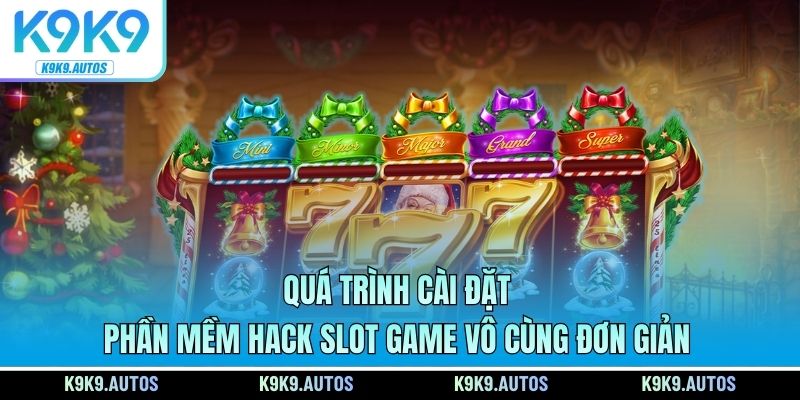 Quá trình cài đặt phần mềm hack slot game vô cùng đơn giản