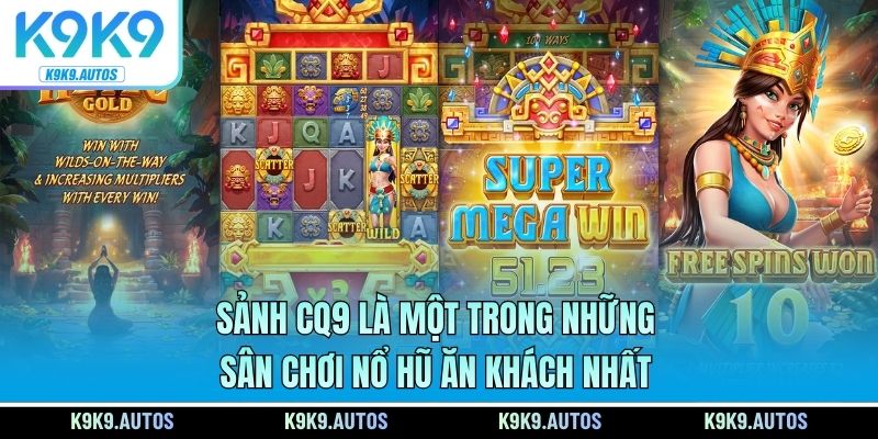 Sảnh CQ9 là một trong những sân chơi nổ hũ ăn khách nhất