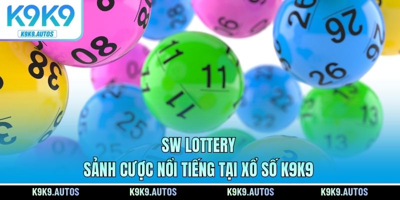 SW Lottery - Sảnh cược nổi tiếng tại xổ số K9K9