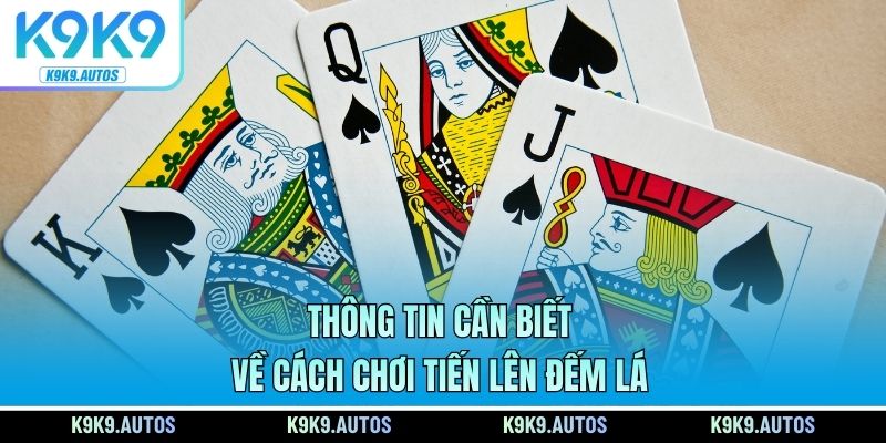 Thông tin cần biết về cách chơi Tiến Lên Đếm Lá