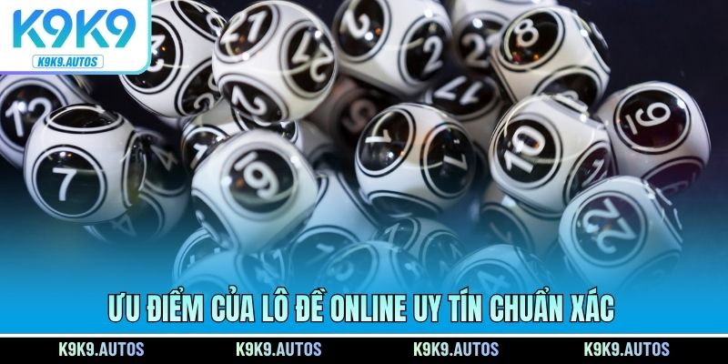 Ưu điểm của lô đề online uy tín chuẩn xác