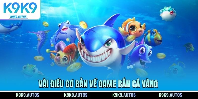 Vài điều cơ bản về game bắn cá vàng