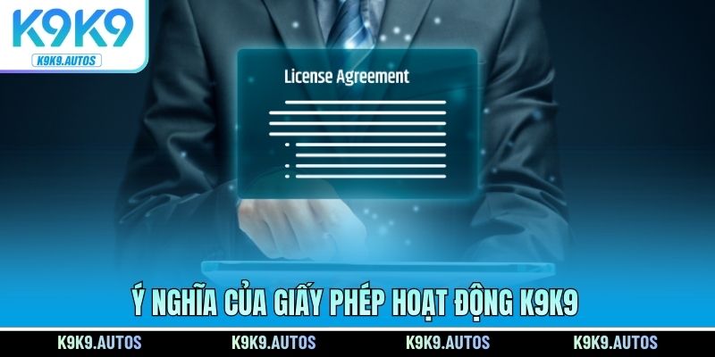 Ý nghĩa của giấy phép hoạt động K9K9